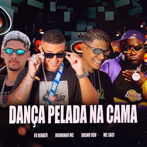 Dan A Pelada Na Cama Feat Mc Saci Single Album By Bruninho Mc