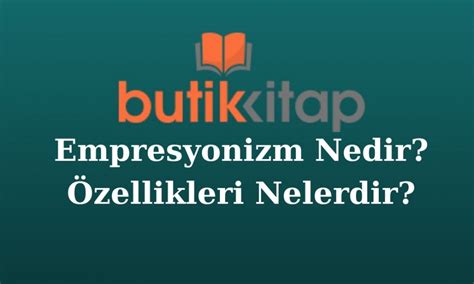 Empresyonizm Nedir Özellikleri Nelerdir Butik Kitap