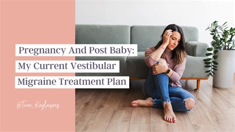 Pregnancy And Post Baby My Current Vestibular Migraine Treatment Plan