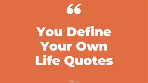 15 Promising You Define Your Own Life Quotes You Define Your Own Life