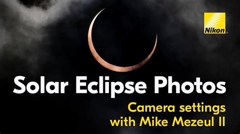 Solar Eclipse Photography Tips From Nikon Best Camera Settings 2024