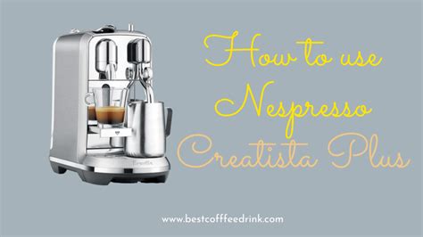 How To Use Nespresso Creatista Plus Espresso Machine Best Coffee Drink