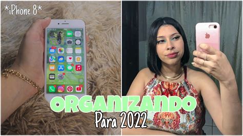 ORGANIZANDO MEU CELULAR PARA 2022 Iphone 8 YouTube