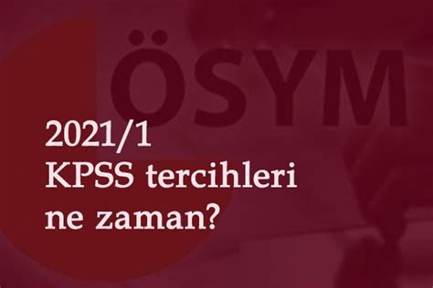 2021 1 KPSS tercihleri ne zaman alınacak Taban puanlar düşer mi Maksat