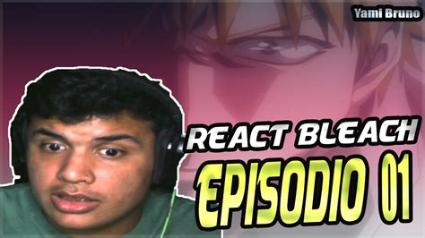 React Bleach Ep Primeira Vez Assistindo Bleach O Dia Em Que Me