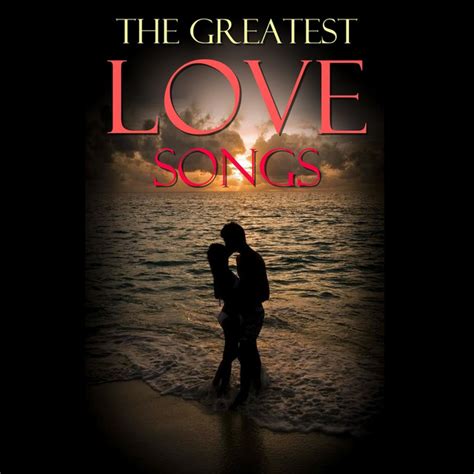 The Greatest Love Songs Compilation By Various Artists Spotify