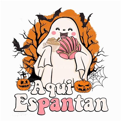 Aqui Espantan Png Ghost Png Halloween Png Spanish Halloween Png