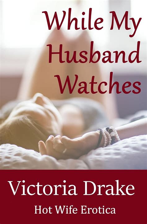 While My Husband Watches A Hot Wife Story Kindle Edition By Drake