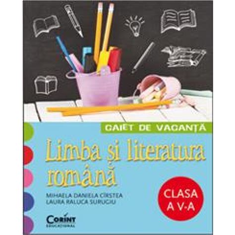 Caiet De Vacan Limba I Literatura Romana Clasa A V A Editura Corint