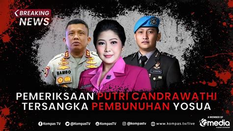 BREAKING NEWS Pemeriksaan Putri Candrawathi Terkait Kasus Pembunuhan