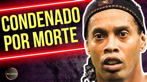 Entenda Porque Ronaldinho Foi Condenado Youtube