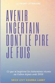 Avenir Incertain Dont Le Pire Je Fuis Ce Que M Inspire Les V Nements