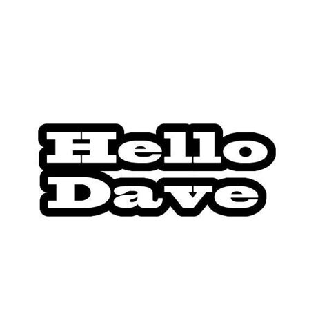 Hello Dave Decal Sticker