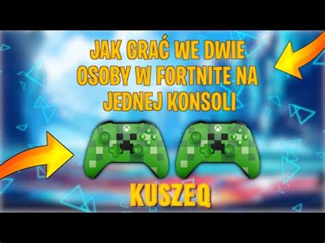 Jak grać we DWIE OSOBY w FORTNITE na JEDNEJ KONSOLI KUSZEQ YouTube