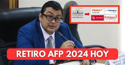 Retiro Afp 2024 ¿congreso Aprobará Desembolsar Hasta 4 Uit Últimas