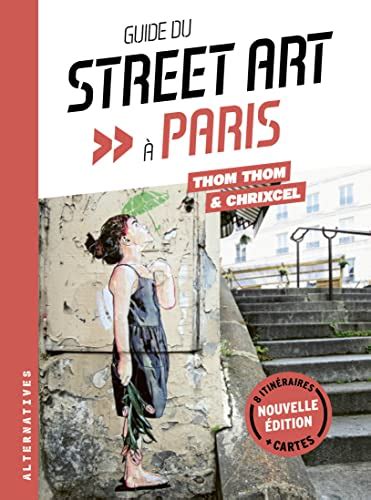 Guide Du Street Art Paris Nouvelle Dition Thom Thom Chrixcel