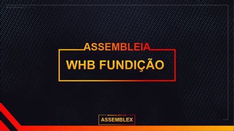 ASSEMBLEX LTDA ASSEMBLEIA GERAL DE CREDORES WHB FUNDIÇÃO