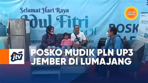 Posko Mudik PLN UP3 Jember Di Lumajang JATIM AWAN JTV YouTube