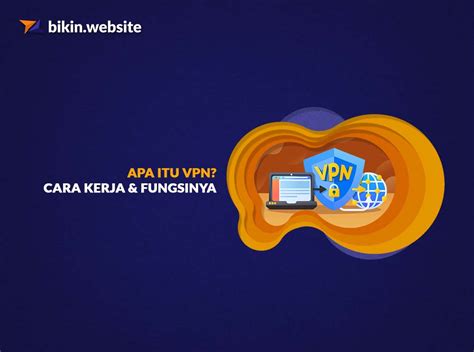 Apa Itu VPN Cara Kerja Dan Fungsinya Bikin Website