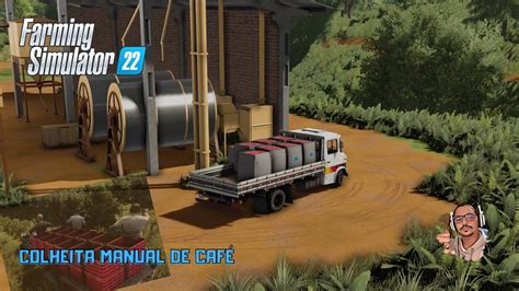 SECANDO O CAFÉ DA PRIMEIRA SAFRA FARMING SIMULATOR 22 YouTube