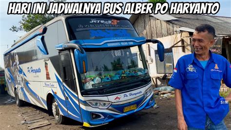 Hari Ini Jadwalnya Bus ALBER Po Haryanto Bang Sofyan Habis Bangun