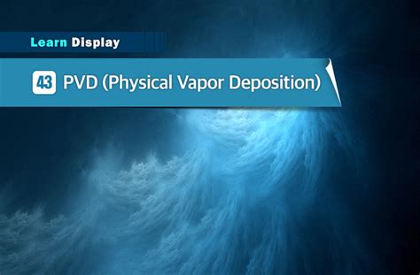 Learn Display 43 PVD Physical Vapor Deposition