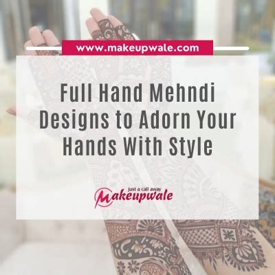 65 Full Hand Mehndi Designs To Adorn Your Hands With Style Blog