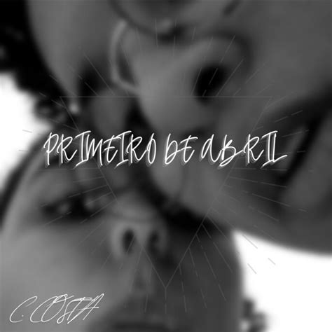 Primeiro De Abril Single By C Costa Spotify