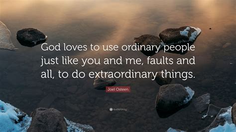 Joel Osteen Quote “god Loves To Use Ordinary People Just Like You And