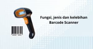 Fungsi Jenis Dan Kelebihan Barcode Scanner