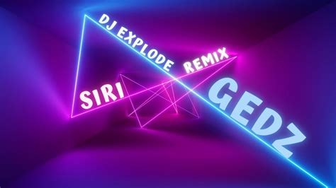 Gedz Siri Dj Explode Remix Youtube