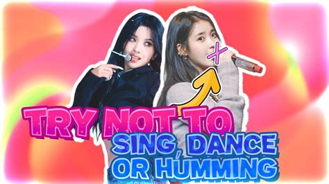 Try Not To Sing Dance Or Humming K Pop Game Popular Edition Youtube