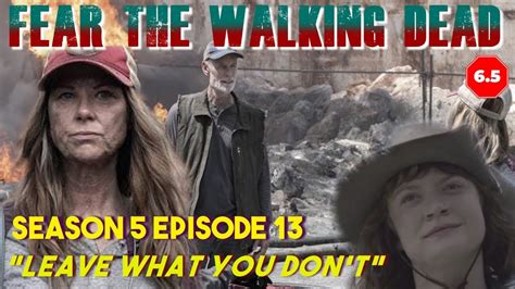 Fear The Walking Dead Season 5 Episode 13 Review Leave What You Don T A Substantial Let Down