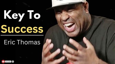 Eric Thomas Motivational Speech 1 Key To Success Eric Thomas Motivational Speech Youtube