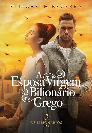 A Esposa Virgem Do Bilionário Grego Livro Único Livro 5 Os