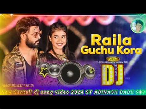 Raila Guchu Kora Full Dj Song N W Santali Video Dj Song Dj Abinash