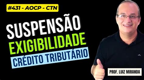 431 CTN Suspensão da Exigibilidade do Crédito Tributário aocp