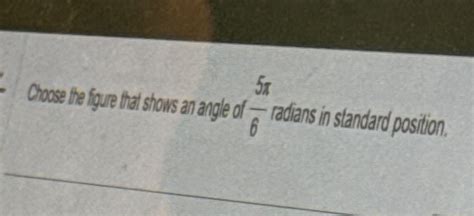 Solved Choose The Figure That Shows An Angle Of Radians Chegg