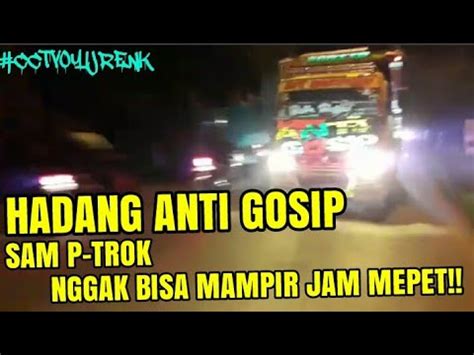 Nyodrek Truk Anti Gosip Sam P Trok Jam Mepet Cctvoyijrenk Youtube