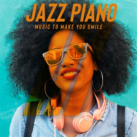 Jazz Piano Music To Make You Smile Album By Jazz Lamour Spotify