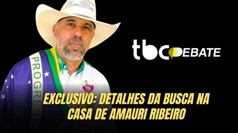 EXCLUSIVO DETALHES DA BUSCA NA CASA DO DEPUTADO AMAURI RIBEIRO EM