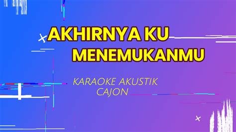 Karaoke Akustik Cajon Akhirnya Ku Menemukanmu Naff Nada Standar