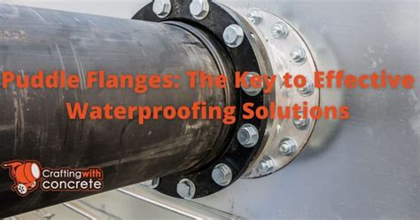 Puddle Flanges The Key To Effective Waterproofing Solutions