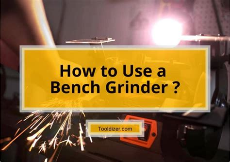 How to Use a Bench Grinder ? – ToolDizer