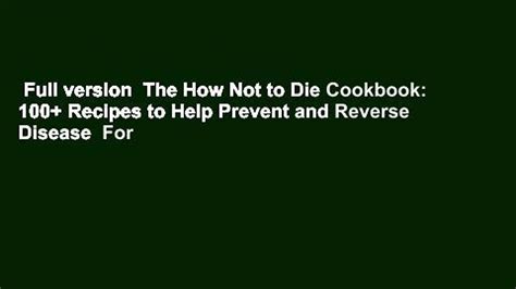 Full Version The How Not To Die Cookbook 100 Recipes To Help Prevent And Reverse Disease For