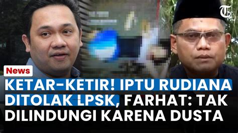 KETAR KETIR Iptu Rudiana Ditolak LPSK Farhat Abbas Tidak Dilindungi