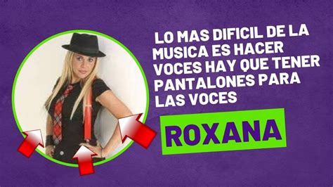 Roxana Lo Mas Dificil De La Musica Es Hacer Voces Hay Que Tener