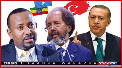 DEG DEG Turkiga Oo War Cusub Kasoo Saaray Heshiiska Itoobiya Somalia