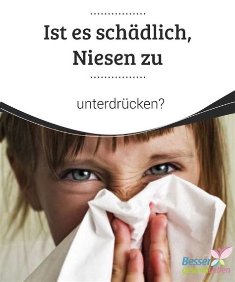 Ist Es Sch Dlich Das Niesen Zu Unterdr Cken Besser Gesund Leben