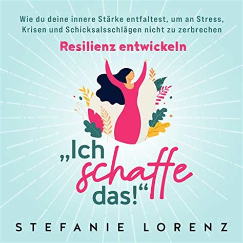 Resilienz Entwickeln Ich Schaffe Das Wie Du Deine Innere St Rke